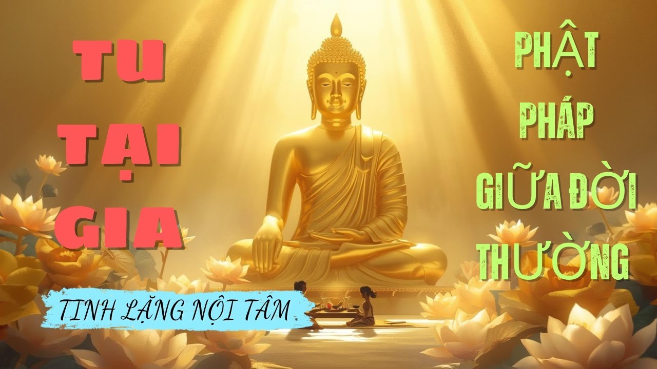 TU TẠI GIA: ĂN CHAY, NIỆM PHẬT VÀ CON ĐƯỜNG HƯỚNG ĐẾN AN LẠC & TRÍ TUỆ