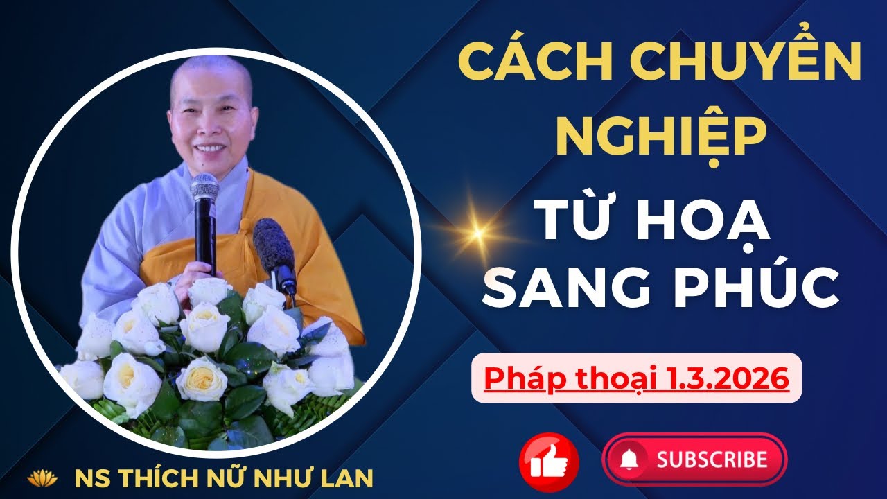 CÁCH CHUYỂN HOÁ NGHIỆP | Pháp Thoại Ni Sư THÍCH NỮ NHƯ LAN