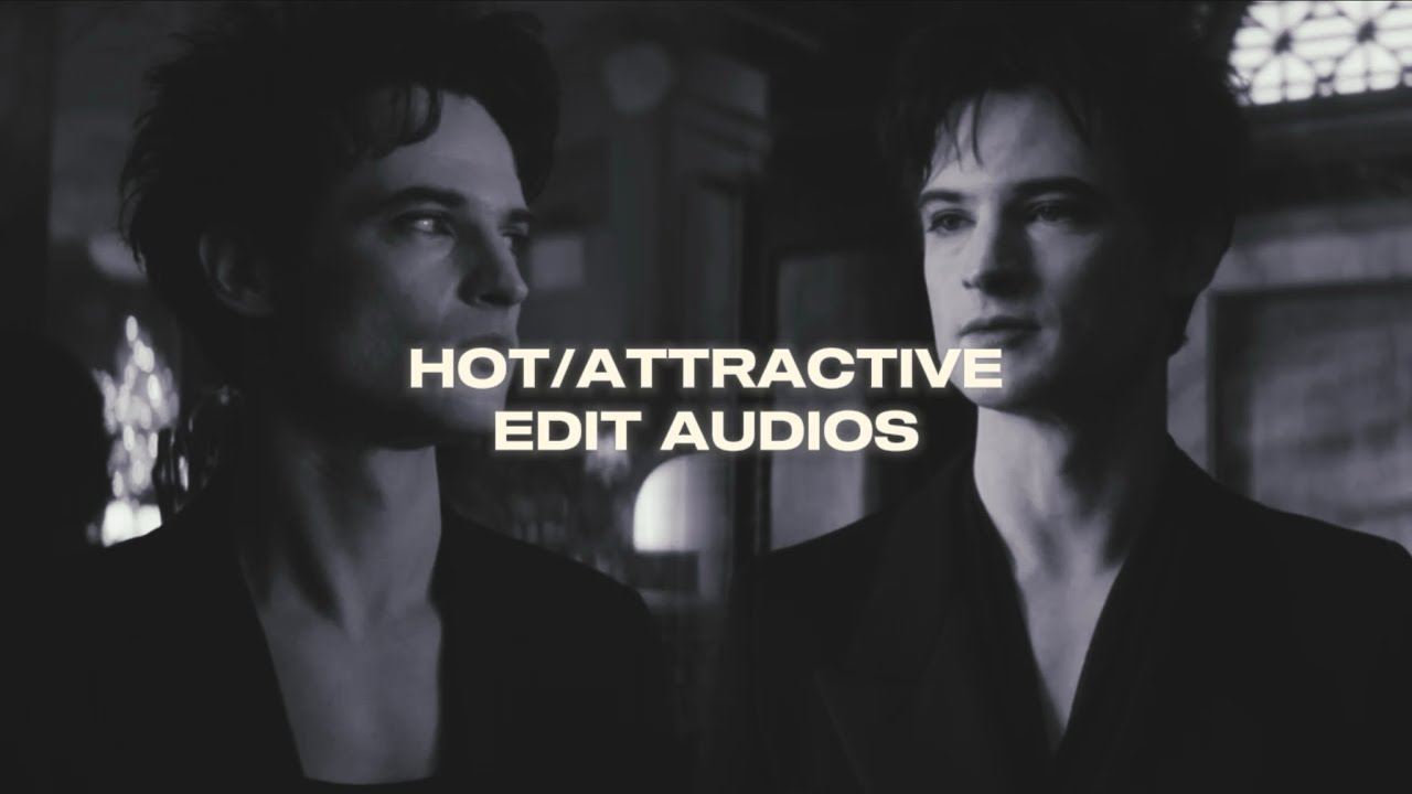 Hot/attractive edit audios + timestamps ✿