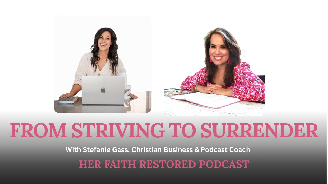 From Burnout and Striving to Surrender with Stefanie Gass | Christian Business & Podcast Coach