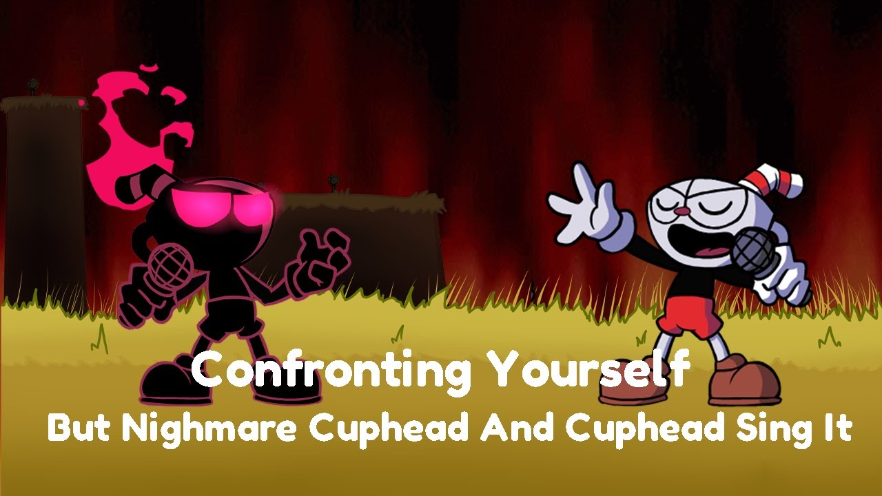 Confronting Yourself But Nighmare Cuphead And Cuphead Sing It