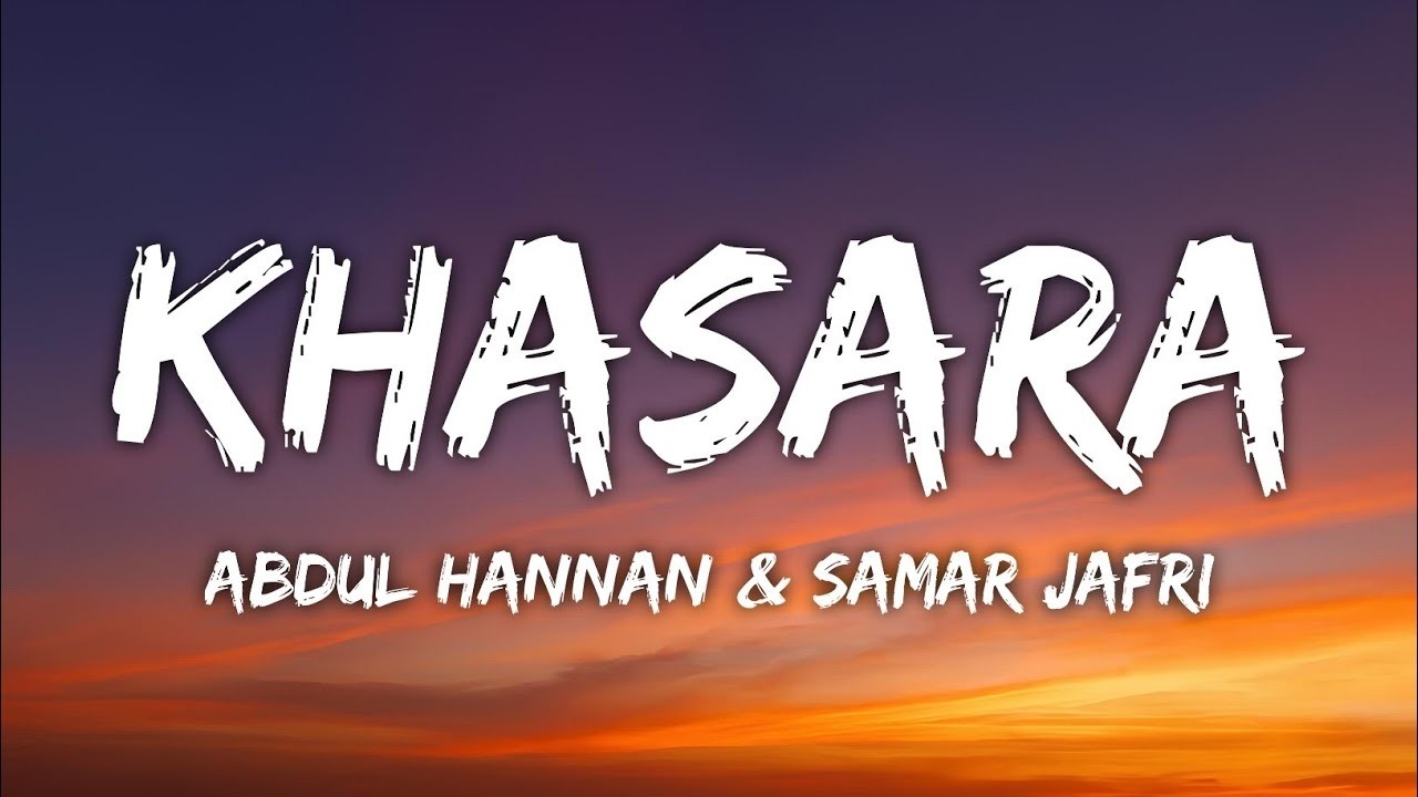 Khasara ( Lyrics ) - Abdul Hannan & Samar Jafri