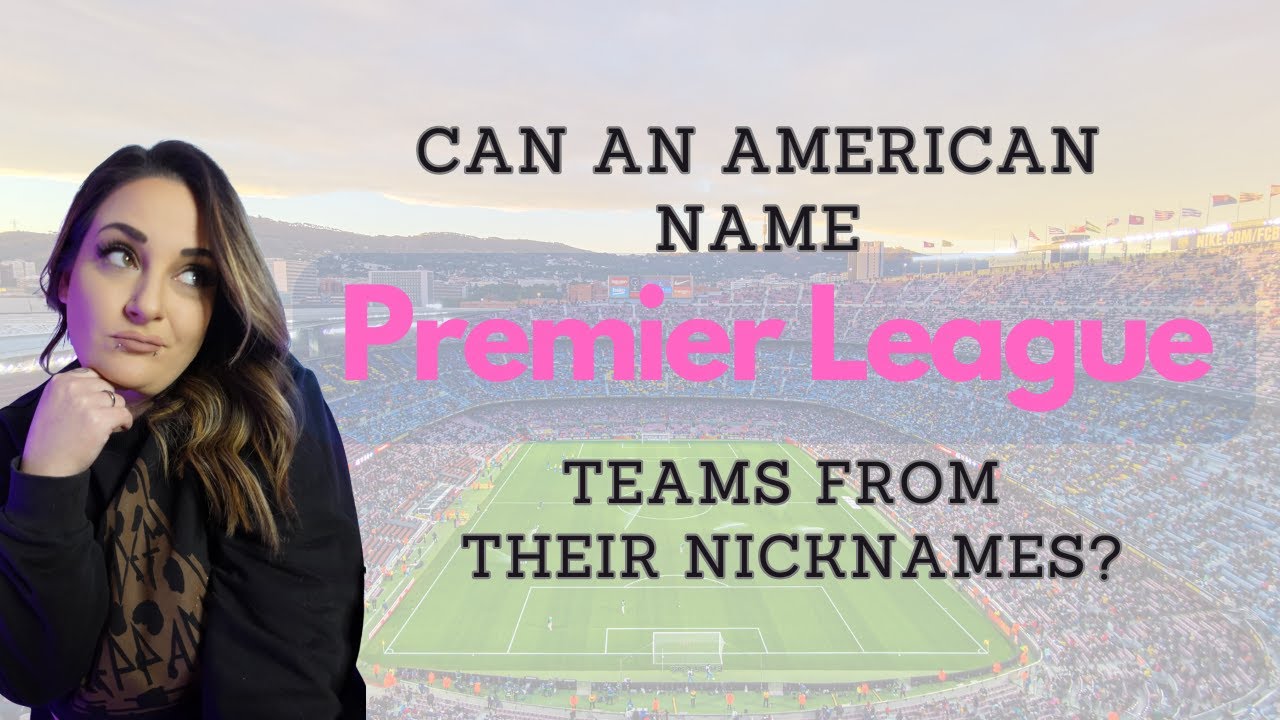 Can An American Name The Premier League Team From Their Nickname?!