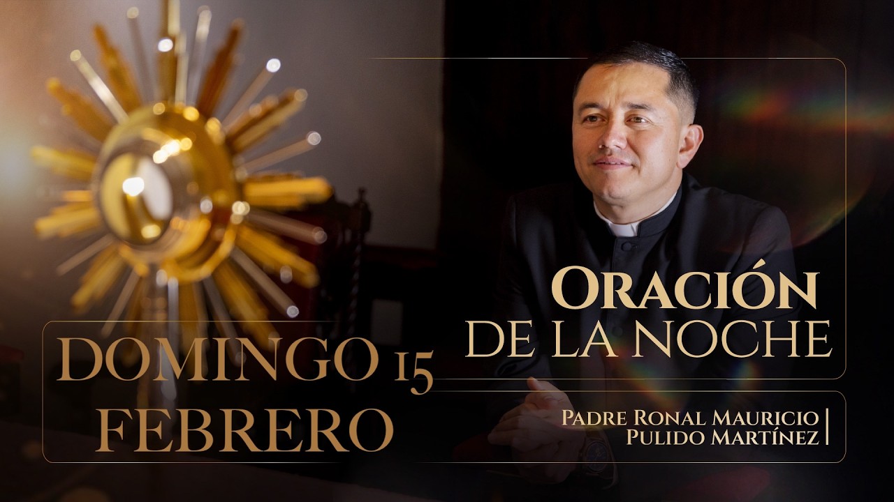 ORACIÓN DE LA NOCHE DE HOY DOMINGO 15 DE FEBRERO DE  2026