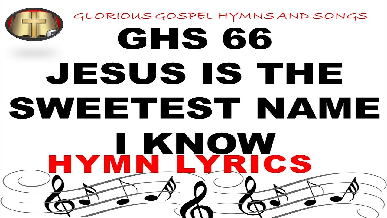 GHS 66 JESUS IS THE SWEETEST NAME I KNOW: Embracing the Love of Our Savior | Hymn Video