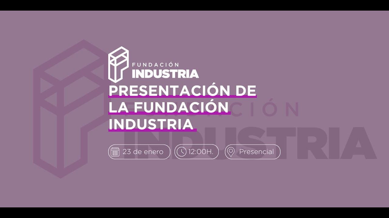 Presentación de la Fundación Industria