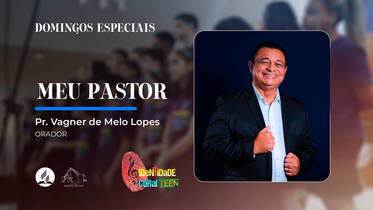 DOMINGO – 14.09.2025 – Aniversário Identidade Coral TEEN: Meu Pastor - Pr. Vagner Lopes