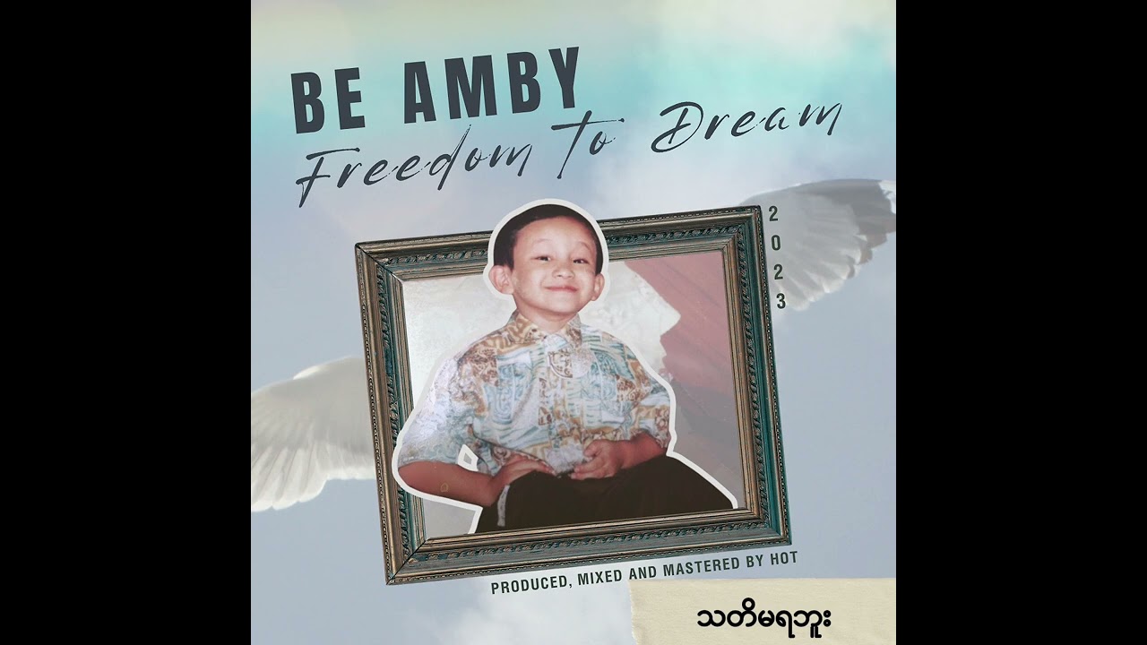 8. Be Amby - သတိမရဘူး (Freedom to Dream Album)