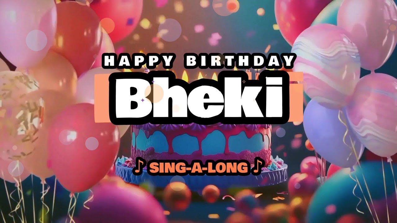 Happy Birthday, Bheki 🎉🎵 Sing-a-long 🎊 Celebrating Happy Birthdays with a Custom Song