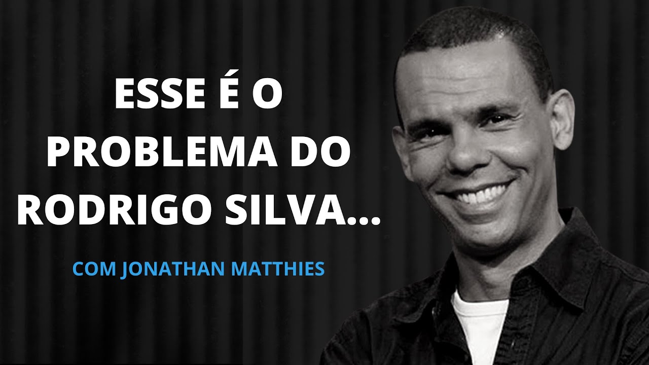 Esse é o problema do Rodrigo Silva...