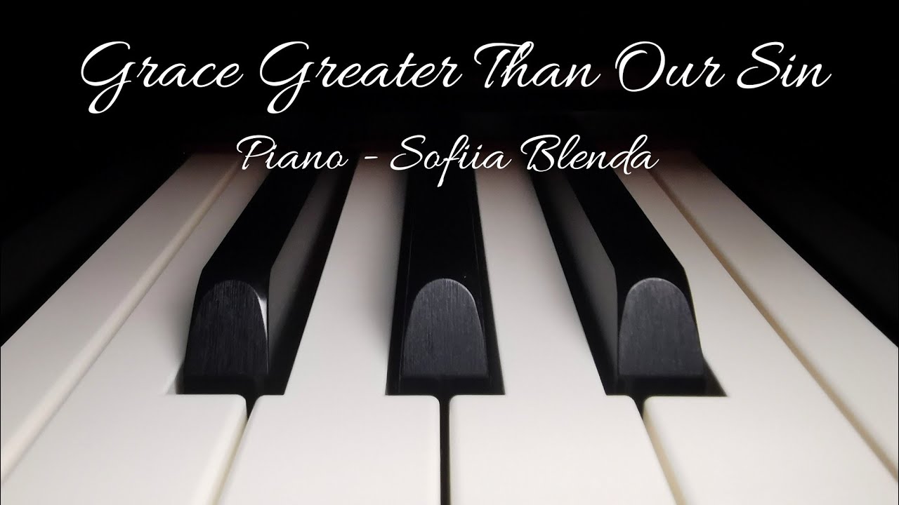 Grace greater than our sin. Piano