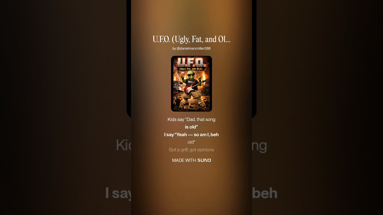 U F O  Ugly, Fat, and Old