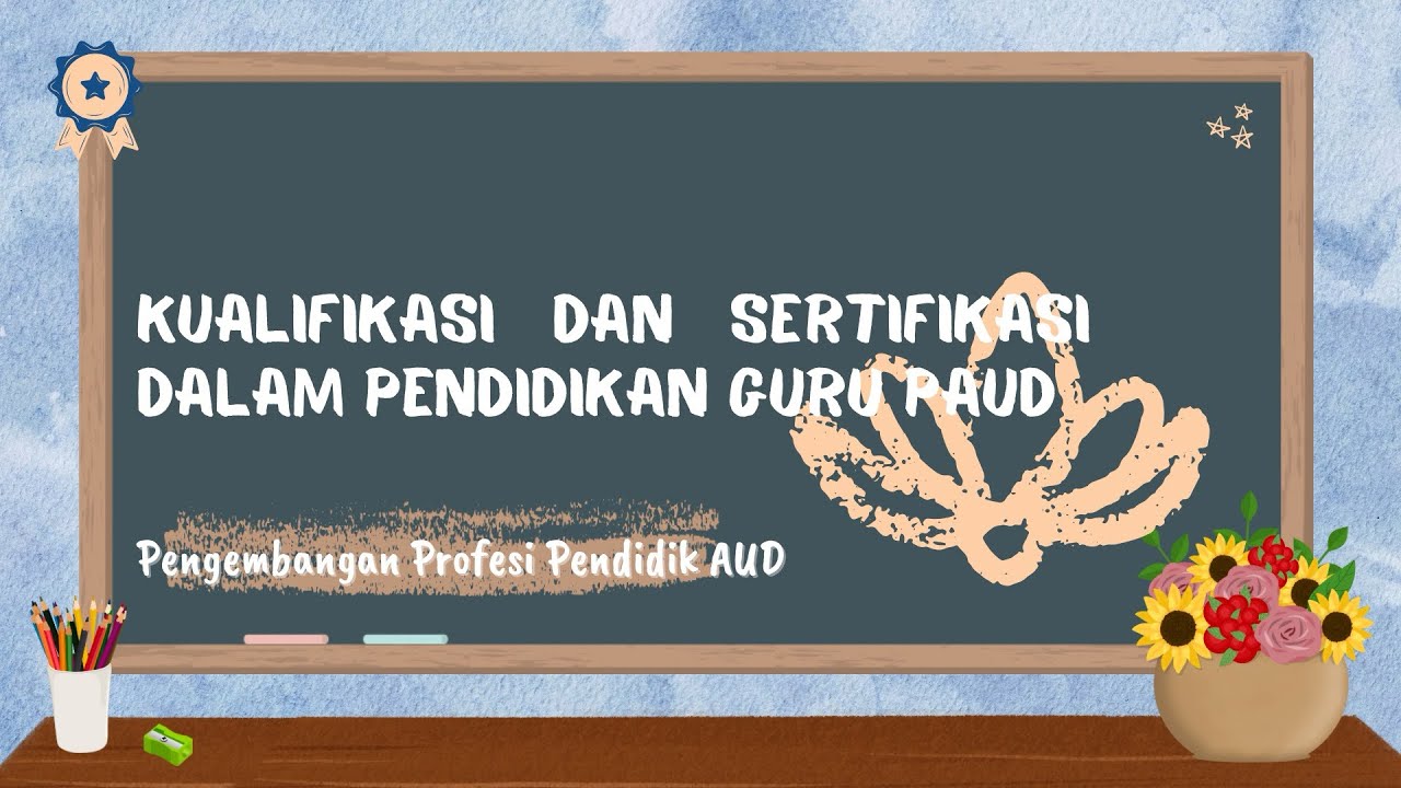 Video Pembelajaran Tentang Kualifikasi dan Sertifikasi Dalam Pendidikan Guru PAUD