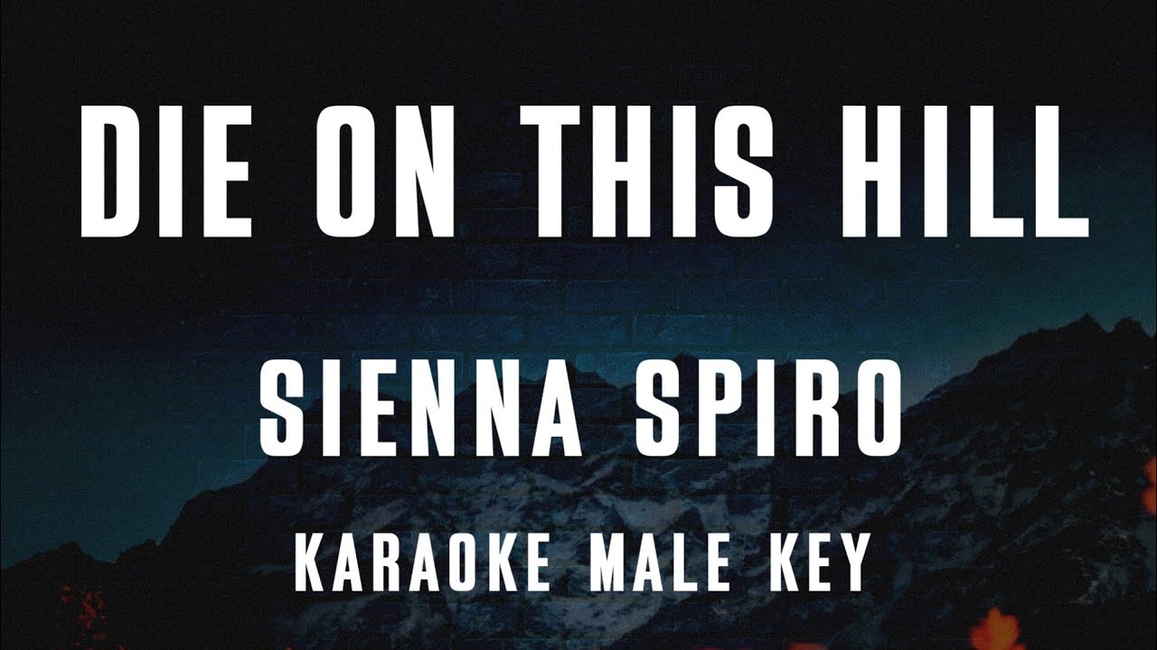 SIENNA SPIRO - Die On This Hill (Karaoke) MALE KEY