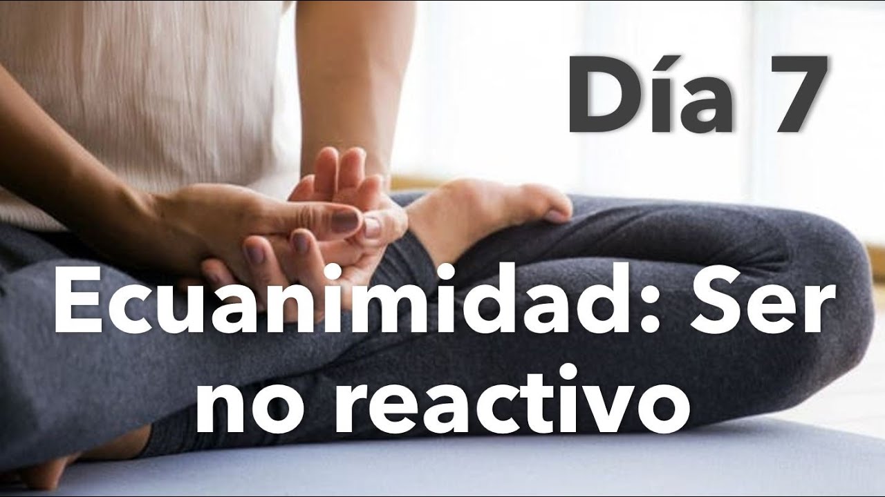 DÍA 7 | ECUANIMIDAD | ACEPTAR LA REALIDAD | RELAJACIÓN GUIADA PARA LA ANSIEDAD