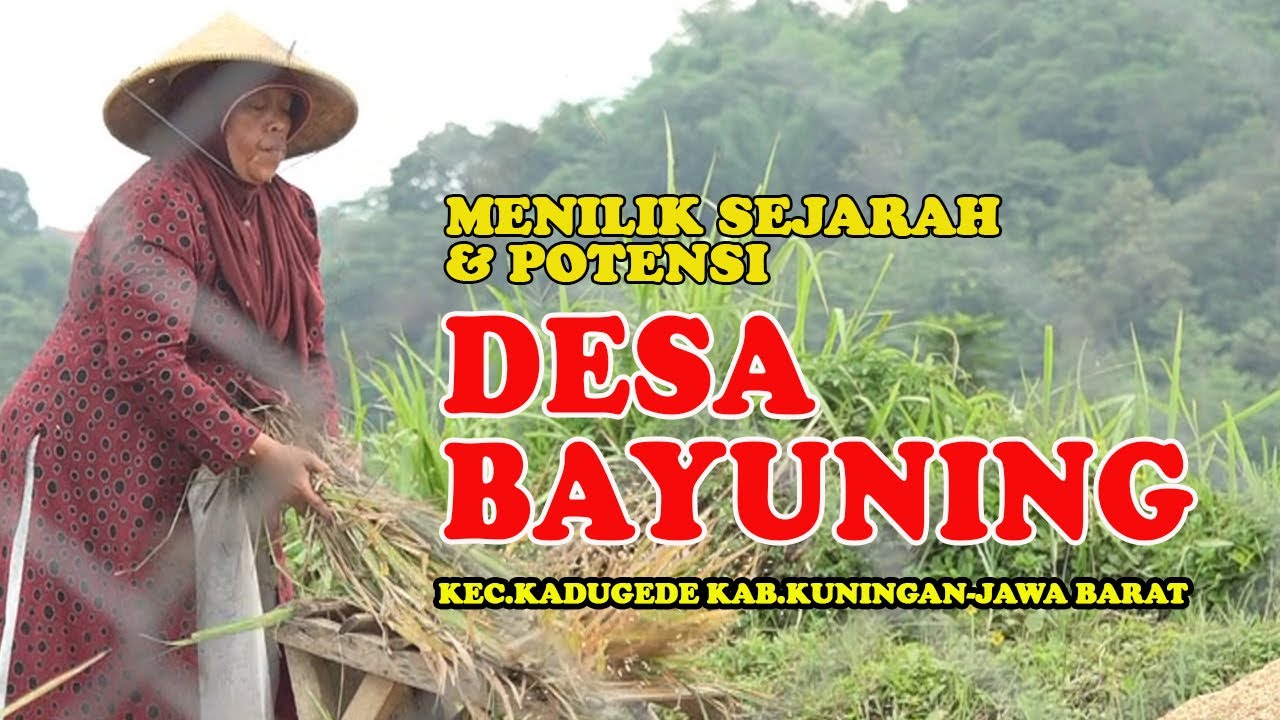 MENELISIK SEJARAH & POTENSI - DESA BAYUNING - KEC.KADUGEDE - KAB.KUNINGAN - JAWA BARAT