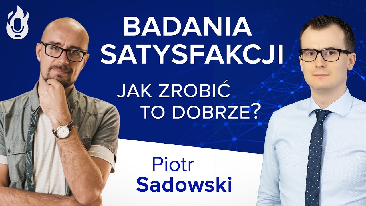 Badania satysfakcji - Jak zrobić to dobrze? Wywiad z Piotrem Sadowskim.