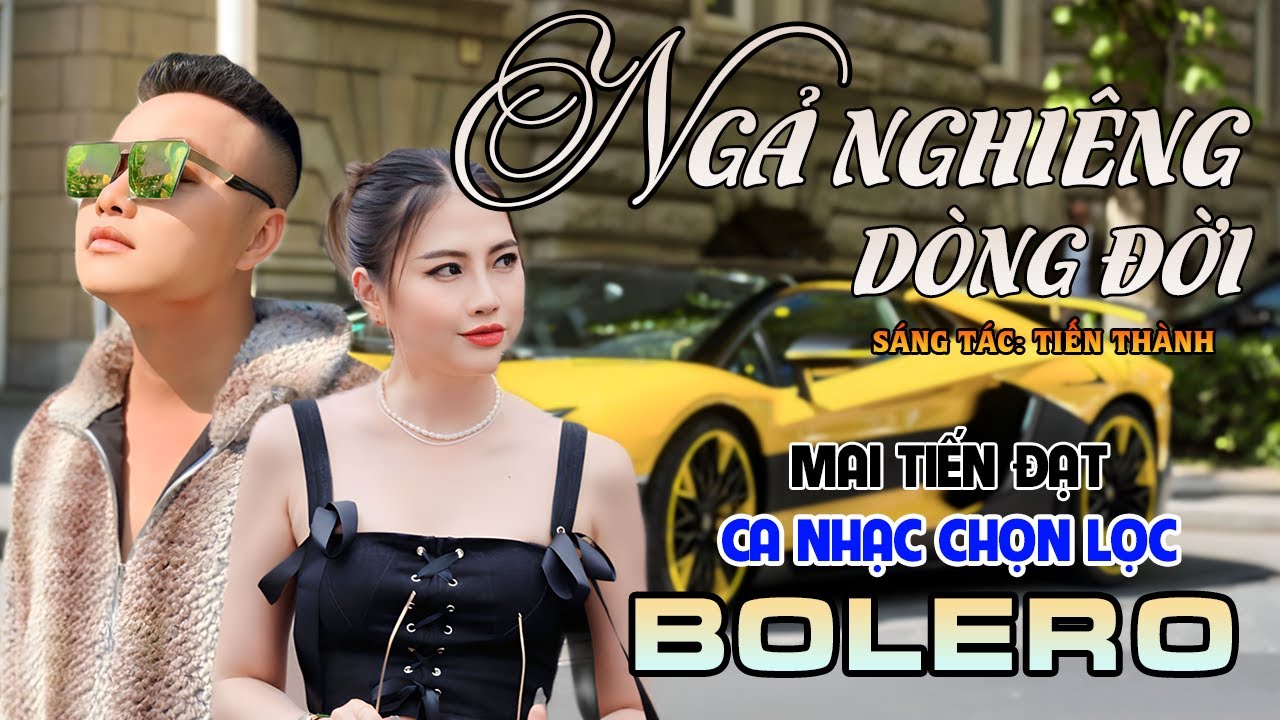 Tuyệt Phẩm Trữ Tình, Bolero, Hay Nhất 2024 - Ngả Nghiêng Dòng Đời - Mai Tiến Đạt.