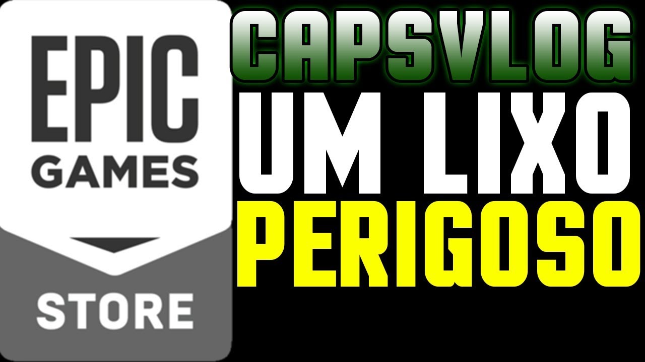CAPSVLOG - EPIC Games Store é um Lixo