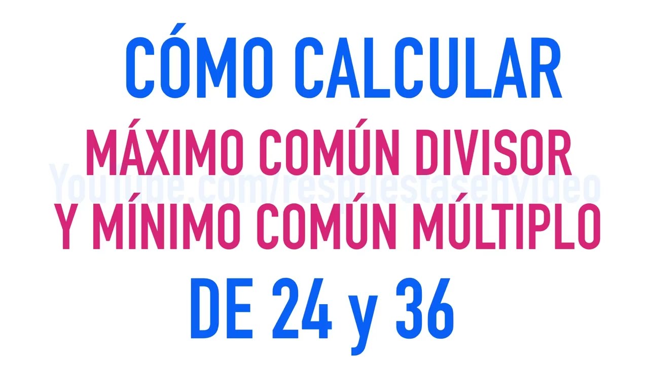 Aprende a calcular el M.C.D. y el M.C.M de 24 y 36