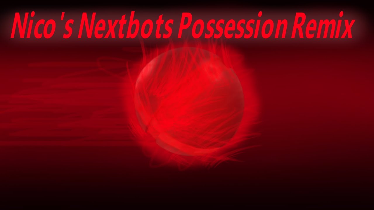 Nico's Nextbots; Possessor Remix (v2) 🎶