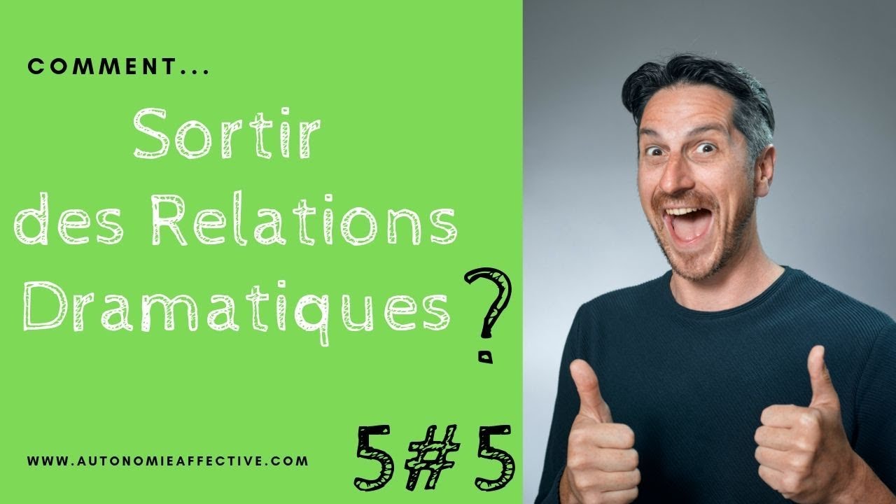 Sortir des Relations DRAMATIQUES (5 sur 5)