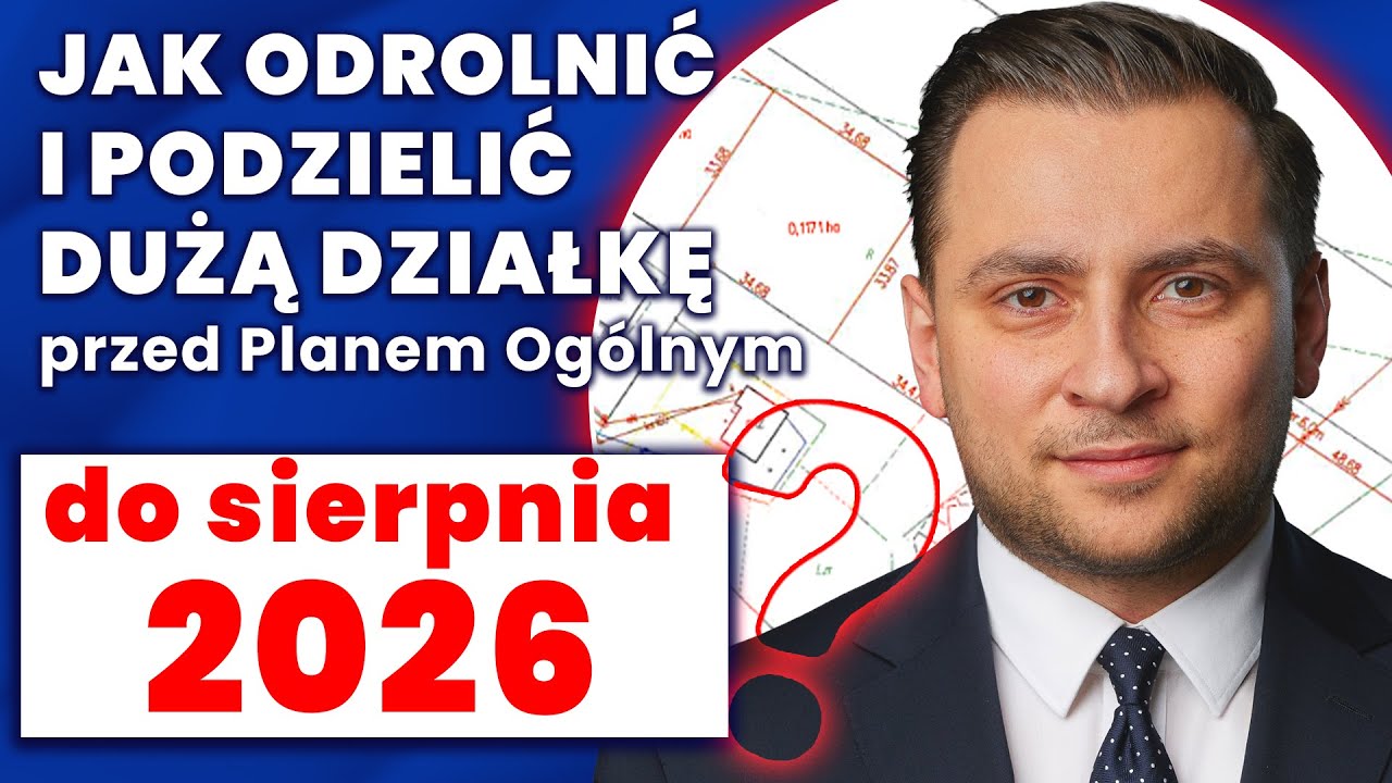Działka rolna a plan ogólny - jak odrolnić i podzielić DUŻĄ działkę rolną w 2026 r.?