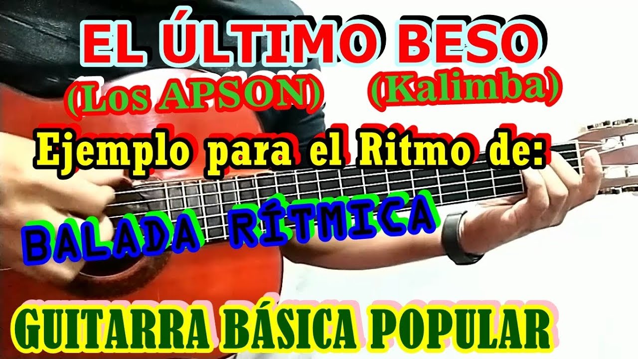 EJEMPLO CANCIÓN EN BALADA RÍTMICA : EL ÚLTIMO BESO (Kalimba) (Los Apson) - ritmos en guitarra