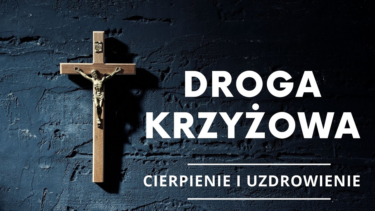 Droga Krzyżowa. Cierpienie i uzdrowienie