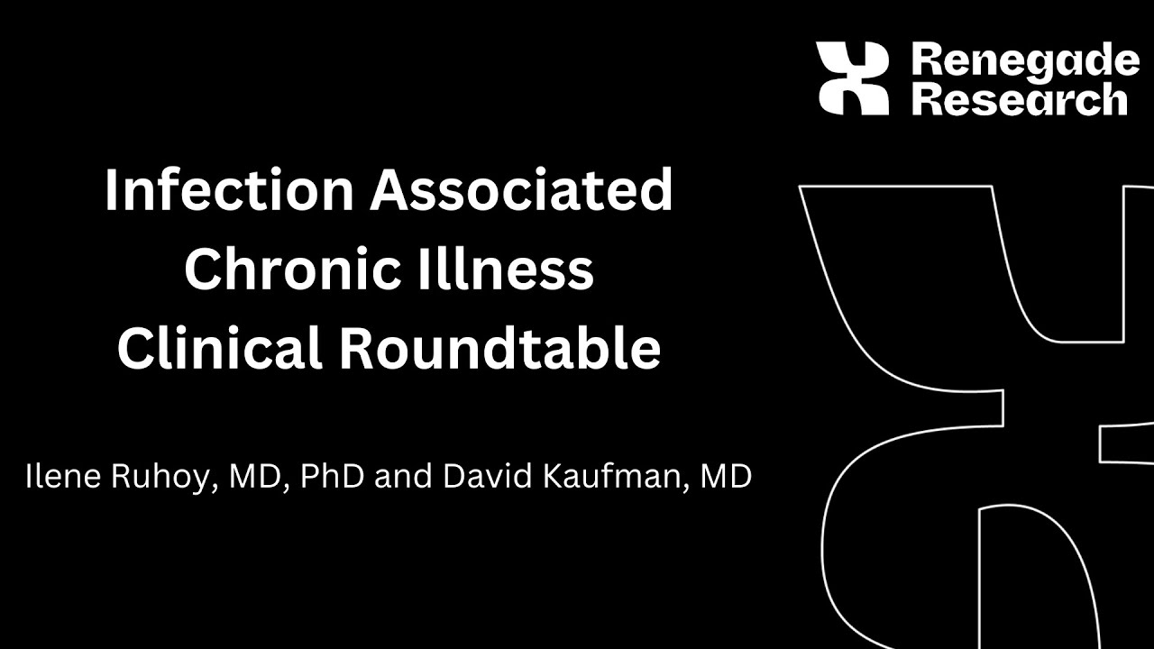 Infection Associated Chronic Illness, Drs. Ruhoy & Kaufman, Clinician's Roundtable, March 2024