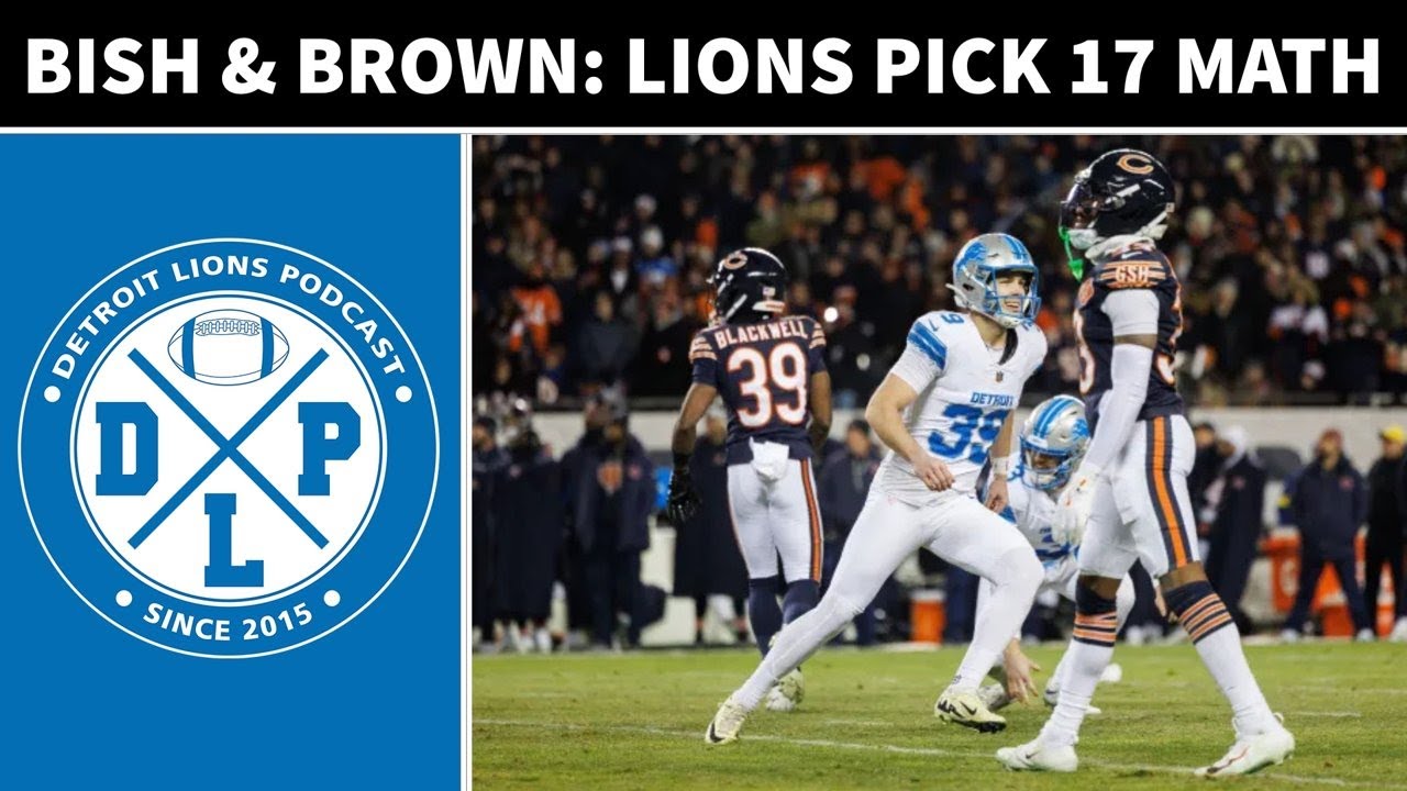 Bish & Brown: the Math Behind Lions Pick 17 | Detroit Lions Podcast