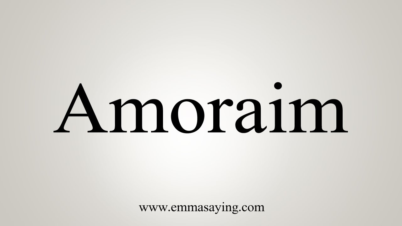 How To Say Amoraim