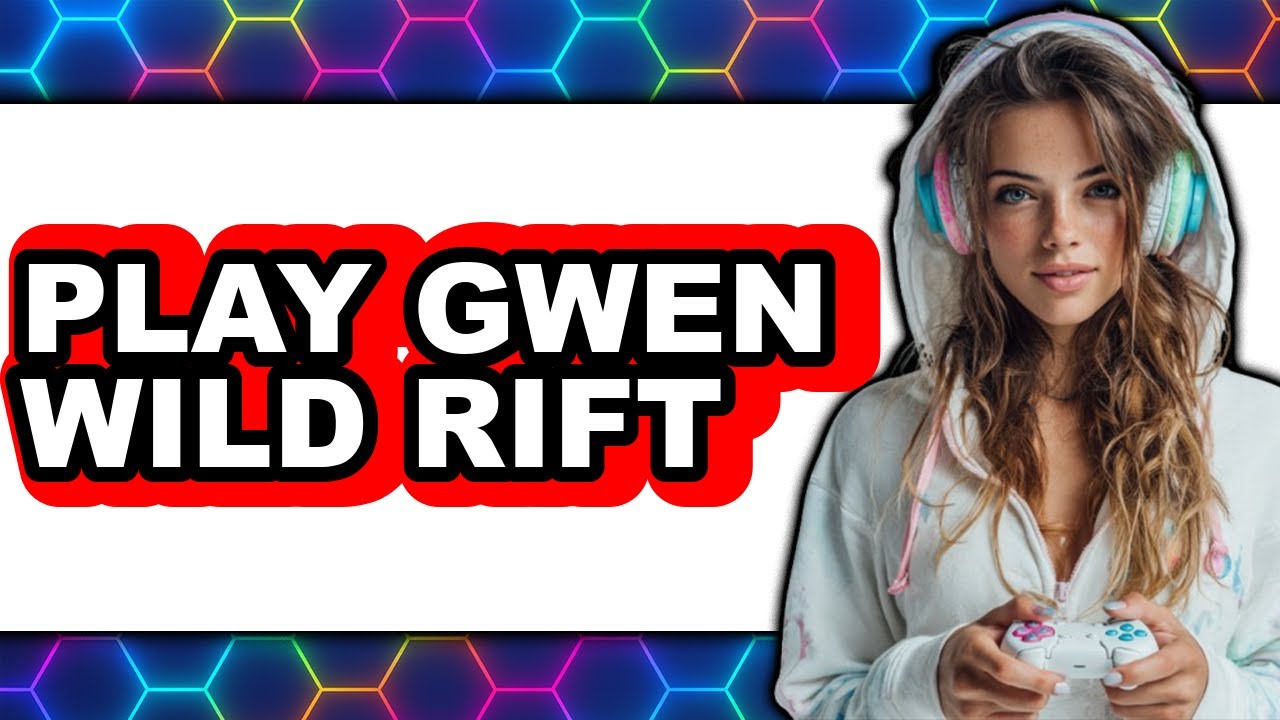 How to Play Gwen in Wild Rift 2025 - Easy Guide