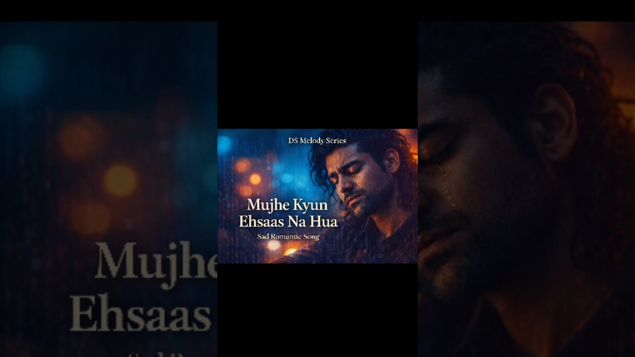 Mujhe Kyun Ehsaas Na Hua 💔 | Heart Touching Sad Song | Emotional Love Pain | DS Melody Series