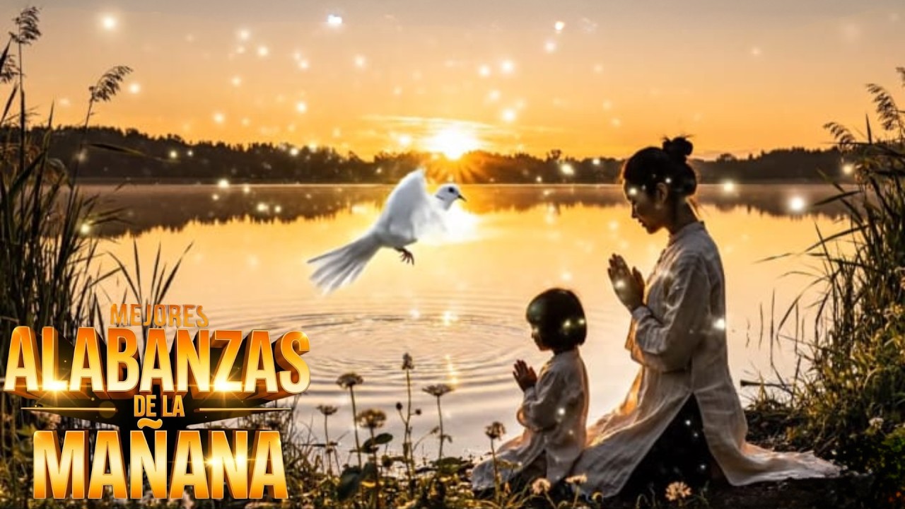 ALABANZAS DEL NUEVO DIA | M&uacute;sica Cristiana Para Empezar el D&iacute;a con Dios