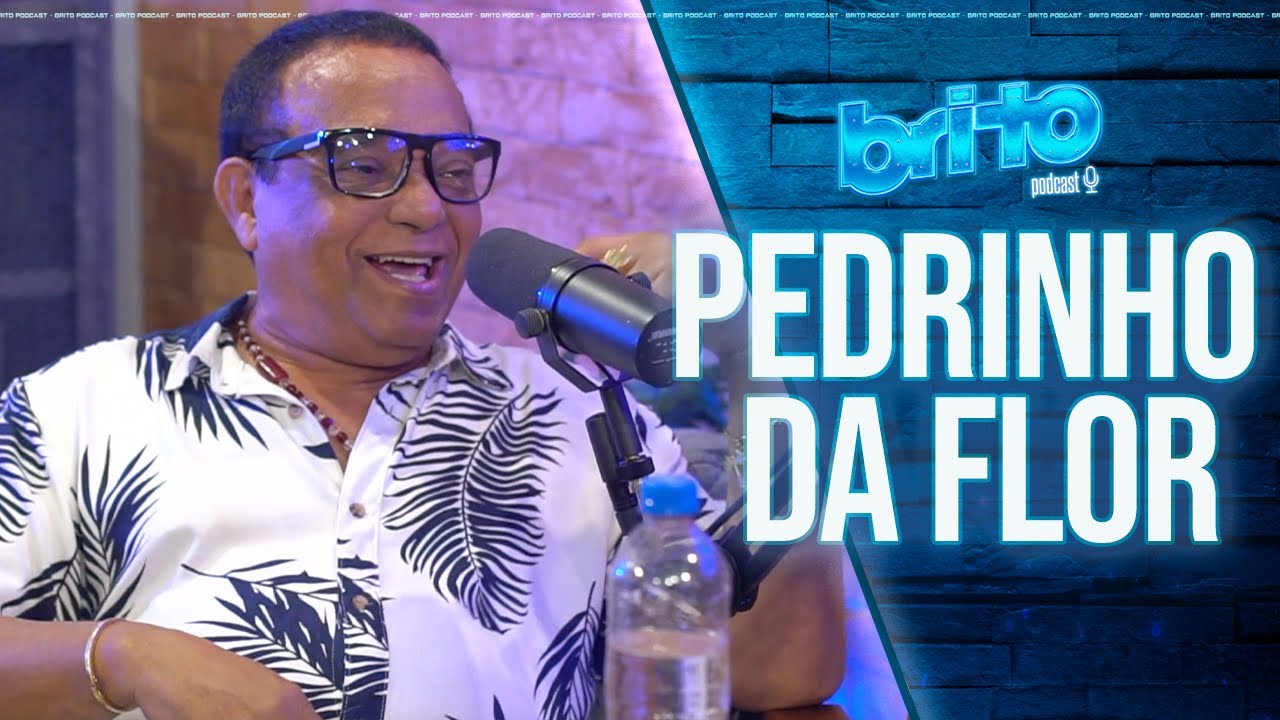 PEDRINHO DA FLOR - Brito Podcast #112