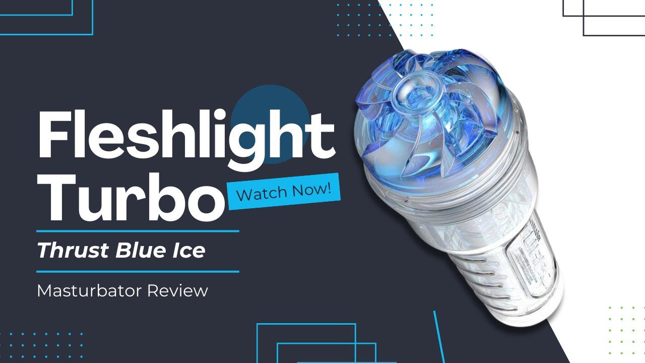 Fleshlight Turbo Thrust Blue Ice Masturbator Review by The Enhanced Male