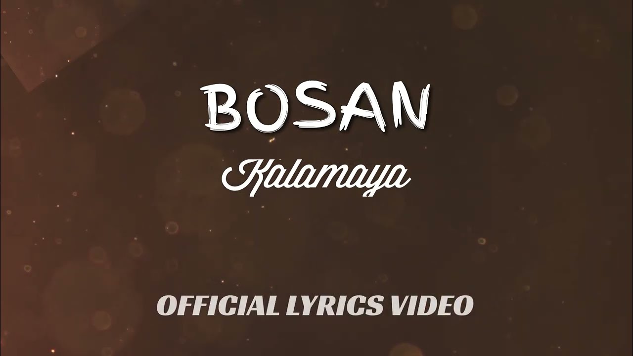 Kalamaya - Bosan (Remastered) (Official Lyric Video)