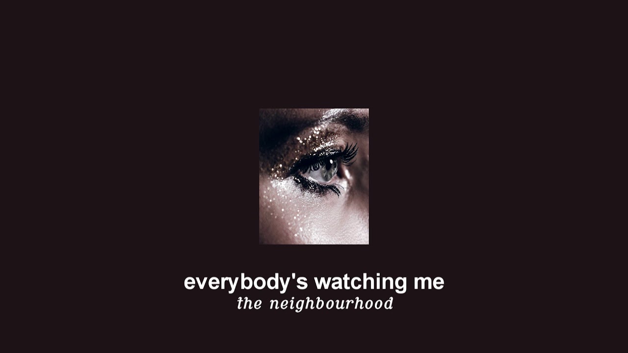 ( slowed down/pitched ) everybody's watching me