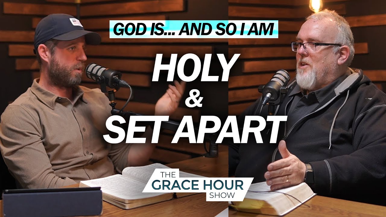 Ep.591 | God Is Holy… and So I Am Set Apart | The Grace Hour Show