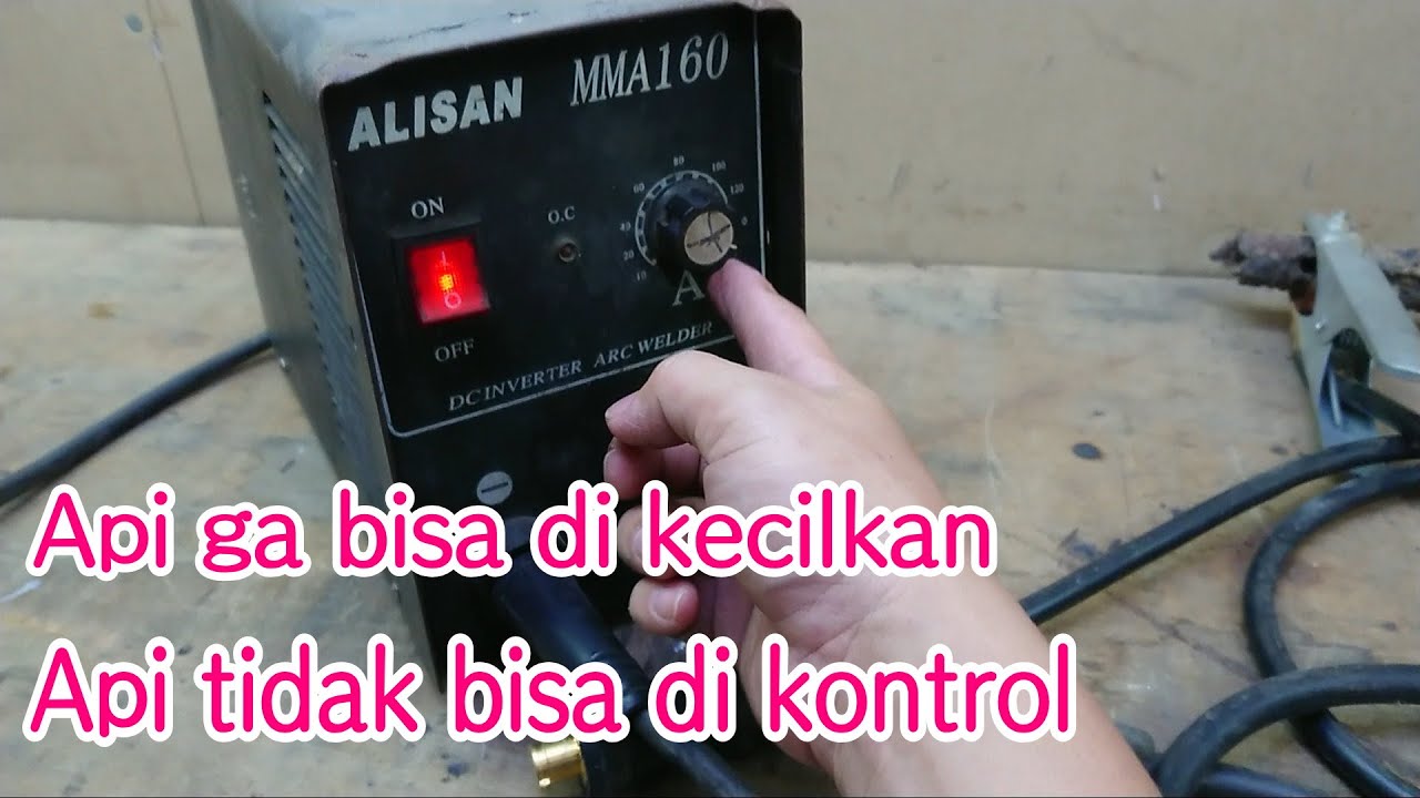 mesin las api tidak mau kecil