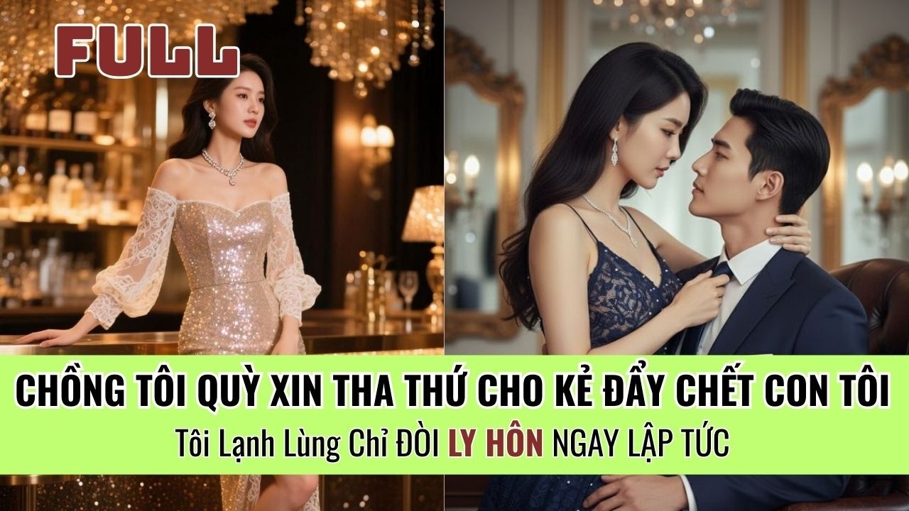 Chồng Tôi Quỳ Xin Tha Thứ Cho Kẻ ĐẨY CHẾT CON Tôi — Tôi Chỉ ĐÒI LY HÔN NGAY LẬP TỨC
