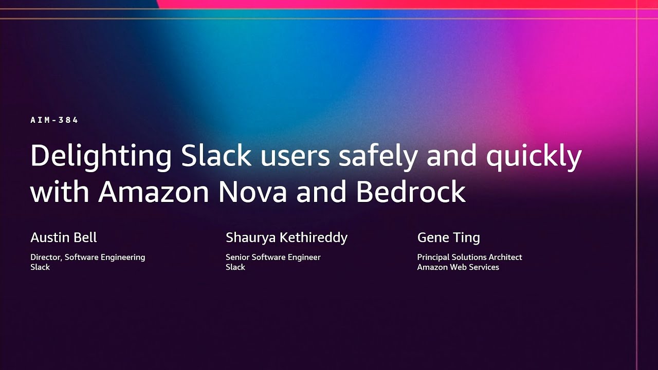 AWS re:Invent 2025 - Delighting Slack users safely and quickly with Amazon Nova and Bedrock (AIM384)