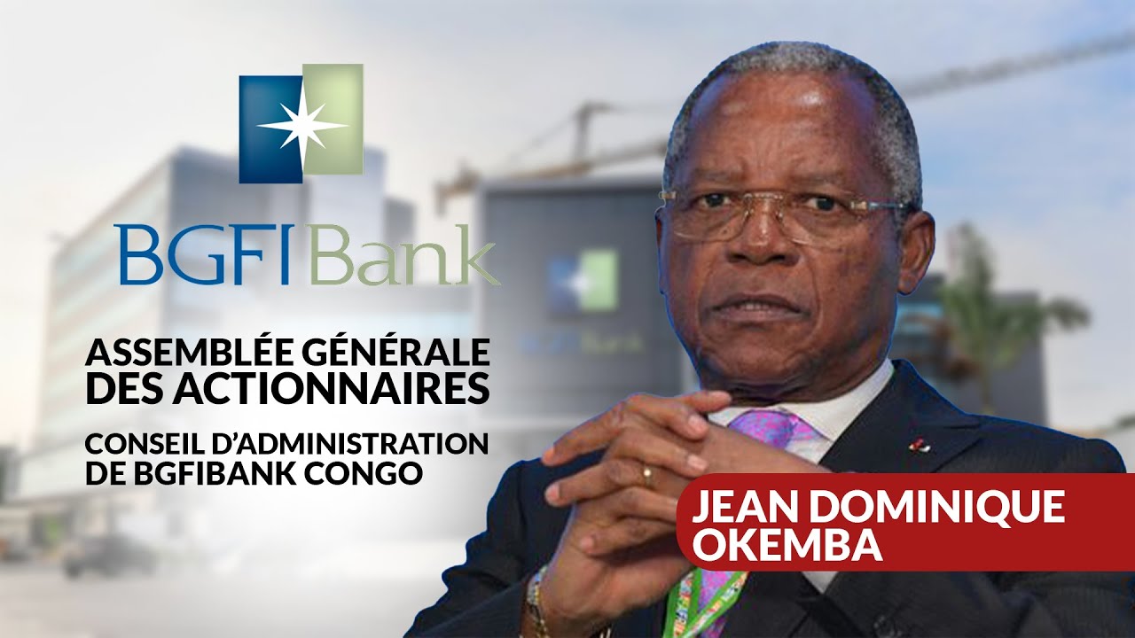 JEAN DOMINIQUE OKEMBA / RÉUNION DE L’ASSEMBLÉE GÉNÉRALE DES ACTIONNAIRES DE LA BGFIBANK CONGO #congo
