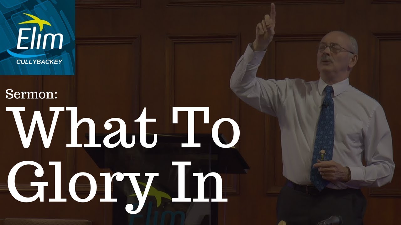 What To Glory In (Jeremiah 9:23-24) - Pastor Denver Michael - Cullybackey Elim Church