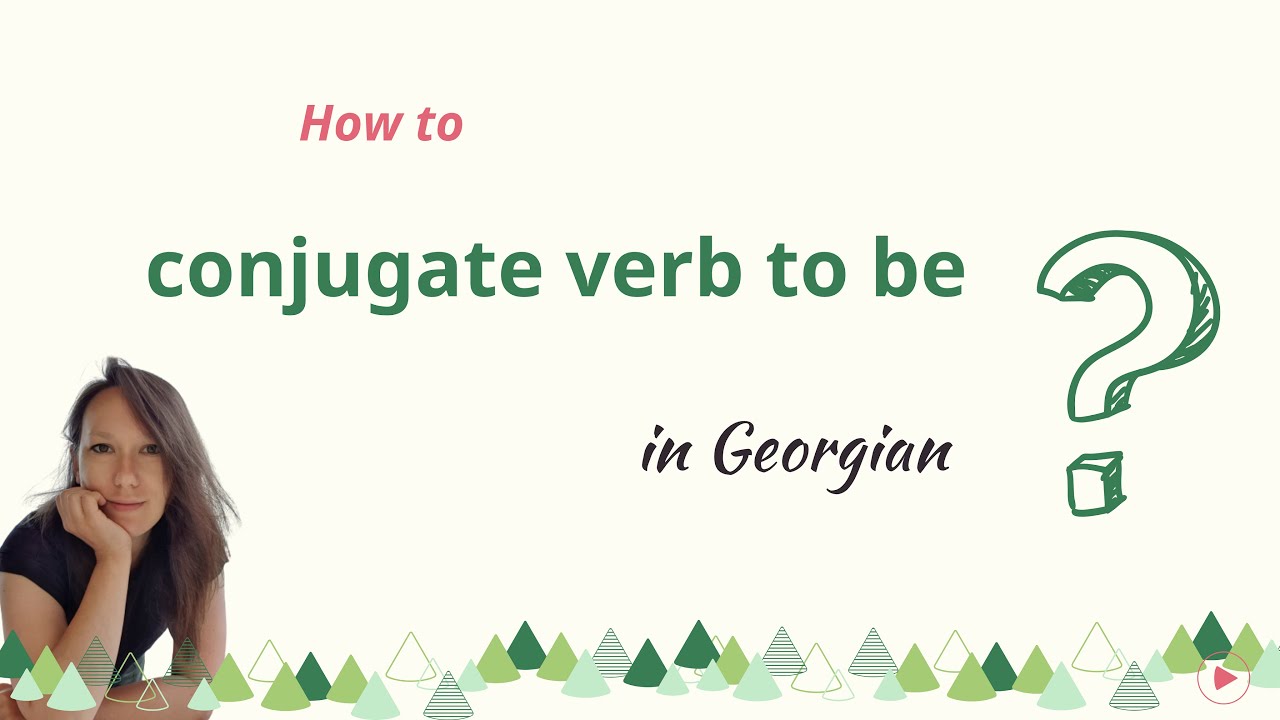 How to conjugate verb to be in present tense in Georgian? - Georgian for beginners