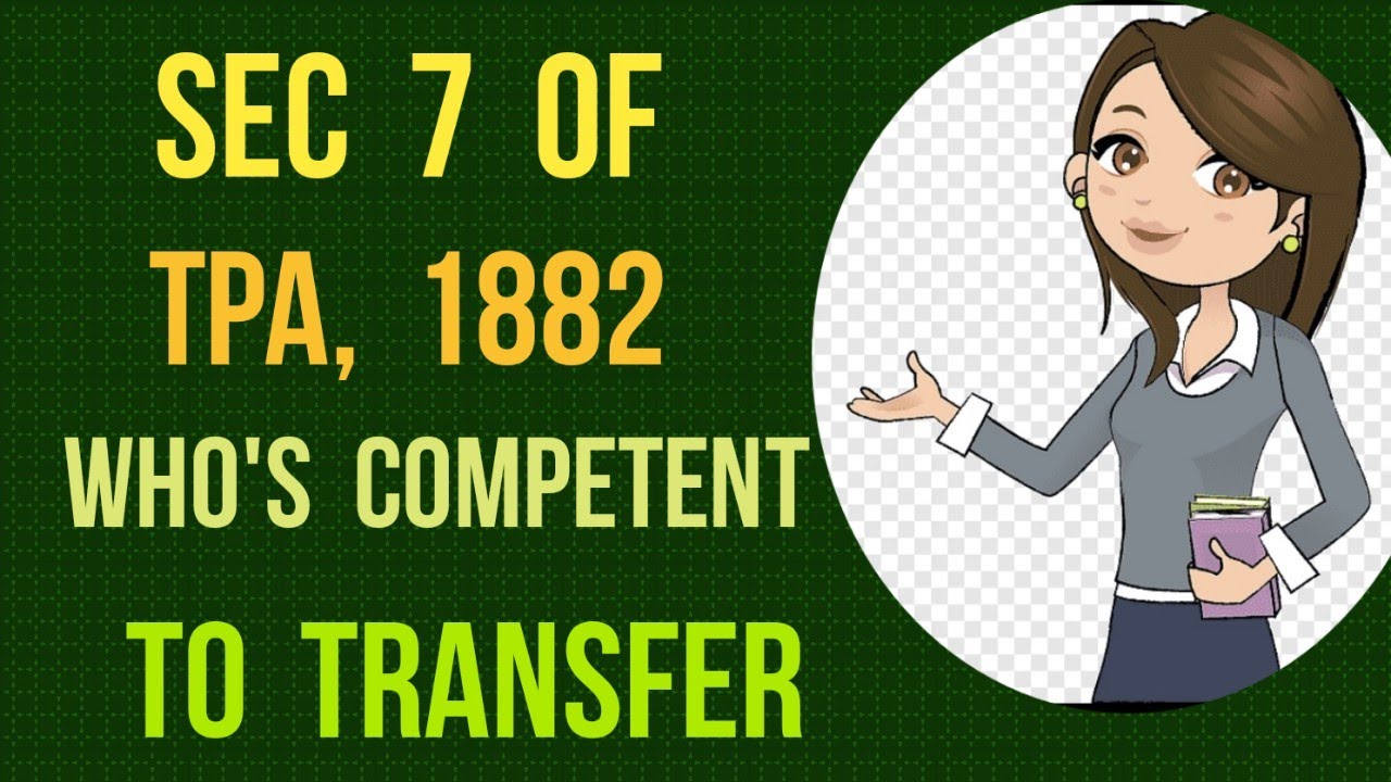 Sec 7 of Transfer of Property Act, 1882 I Who is Competent to Transfer