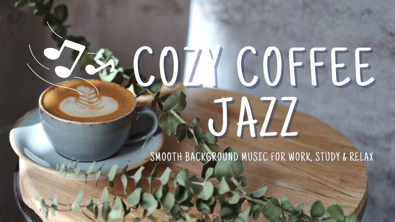 ☕ 🎧 Playlist: Cozy Coffee Jazz – Smooth Relaxing Café Music