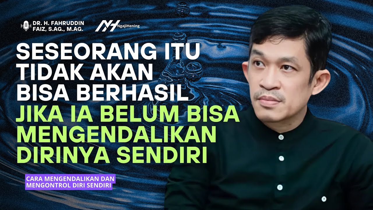 CARA MENGENDALIKAN DAN MENGONTROL DIRI SENDIRI - Ngaji Filsafat | Dr Fahruddin Faiz