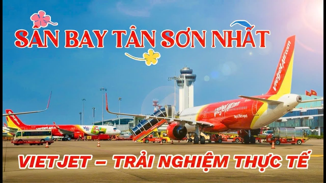 Lần Đầu Đi Máy Bay VietJet Tại Sân Bay Tân Sơn Nhất – Trải Nghiệm Thực Tế